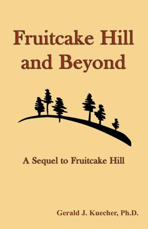 Cover of the book Fruitcake Hill and Beyond: A Sequel to Fruitcake Hill by J.J. Hespeler-Boultbee