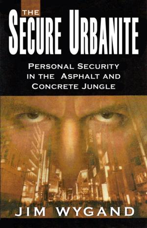 Cover of the book The Secure Urbanite: Personal Security in the Asphalt and Concrete Jungle by Gloria G. Brame