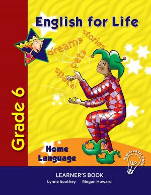 Cover of the book English for Life Learner's Book Grade 6 Home Language by Riens Vosloo, Henk Viljoen, Belinda Prinsloo, Heleen Stevens