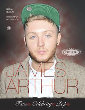 Cover of the book James Arthur by Flame Tree Studio, Mike Adamson, Sarah L. Byrne