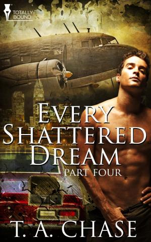 Cover of the book Every Shattered Dream: Part Four by T.A. Chase