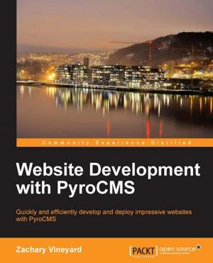 Cover of the book Website Development with PyroCMS by Kurt Menke, GISP, Dr. Richard Smith Jr., GISP, Dr. Luigi Pirelli, Dr. John Van Hoesen, GISP
