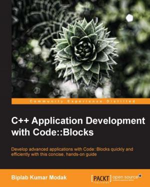 Cover of the book C++ Application Development with Code::Blocks by Chintan Mehta, Subhash Shah, Pritesh Shah, Prashant Goswami, Dinesh Radadiya