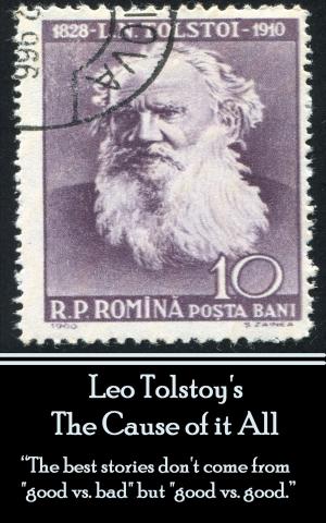 Cover of the book Leo Tolstoy - The Cause of it All by Wynn Parks