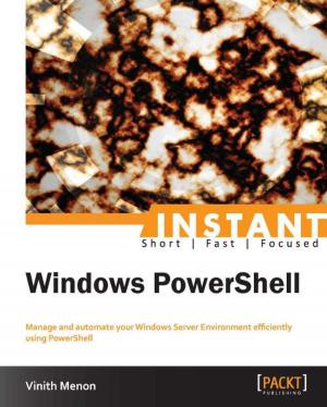 Cover of the book INSTANT Windows PowerShell by Kurt Menke, GISP, Dr. Richard Smith Jr., GISP, Dr. Luigi Pirelli, Dr. John Van Hoesen, GISP