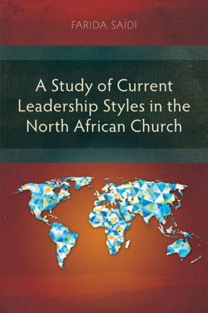 Cover of the book A Study of Current Leadership Styles in the North African Church by Steven A. Hardy