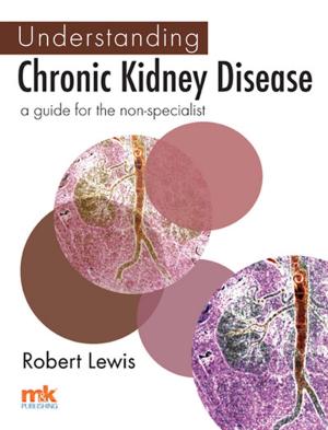 Cover of the book Understanding Chronic Kidney Disease: A guide for the non-specialist by Jaqui Hewitt-Taylor
