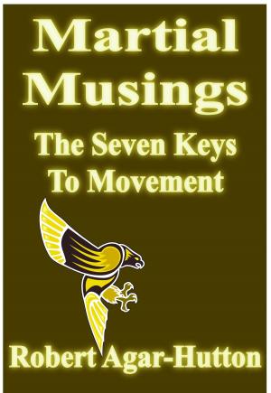 Cover of the book Martial Musings: The Seven Keys To Movement by Stef Enrieu