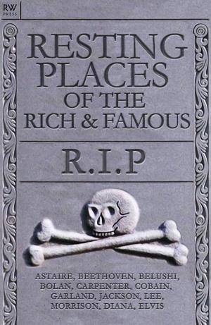 Cover of the book Resting Places of the Rich & Famous by Benita Estevez