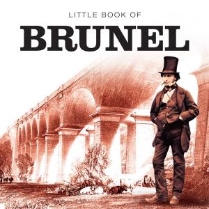 Cover of the book Little Book of Brunel by Charlie Morgan