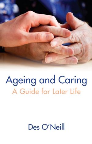 Cover of the book Ageing and Caring by Dr Justin Brophy, Sr Kathleen Maguire, Rev. Dr Tony Byrne