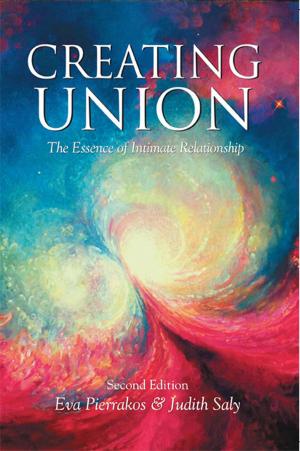 Cover of the book Creating Union: The Essence of Intimate Relationship by Eva Pierrakos