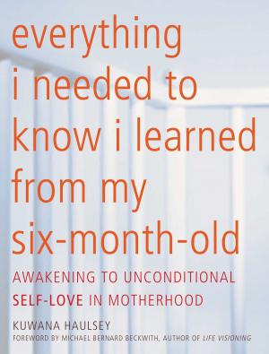 Book cover of Everything I Needed to Know I Learned From My Six-Month-Old