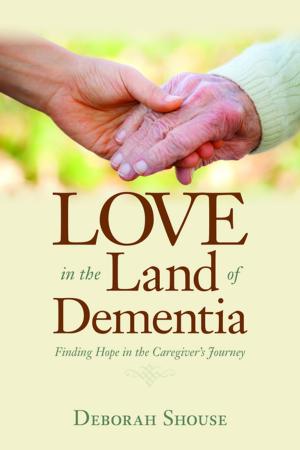 Cover of the book Love in the Land of Dementia by J.S. Dorian