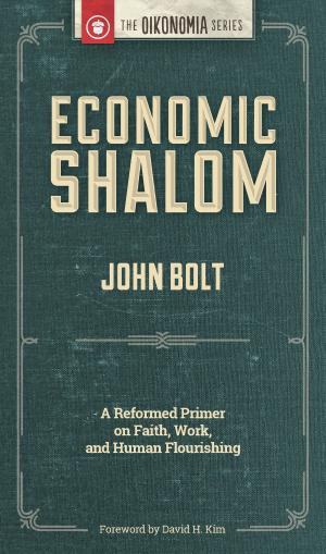 Book cover of Economic Shalom: A Reformed Primer on Faith, Work, and Human Flourishing