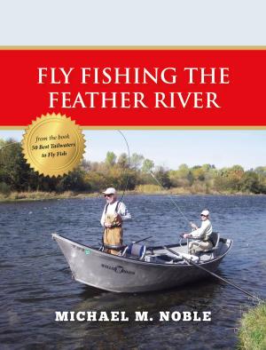 Cover of the book Fly Fishing the Feather River by Lance Wilt