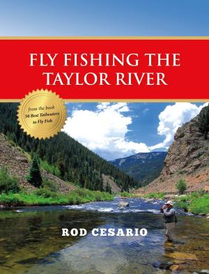 Cover of the book Fly Fishing the Taylor River by John Flick, Tom Knopick