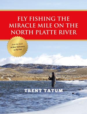 Cover of the book Fly Fishing the Miracle Mile on the North Platte River by Tom Hawthorne