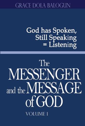 Cover of the book The Messenger and the Message of God volume 1 by Grace Dola Balogun