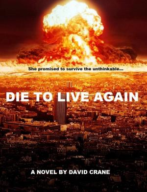 Cover of the book Die to Live Again: A Post-Apocalyptic Novel by Michael Cole