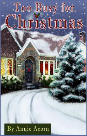 Cover of the book Too Busy for Christmas by Charlotte Kent, Annie Acorn, Juliette Hill