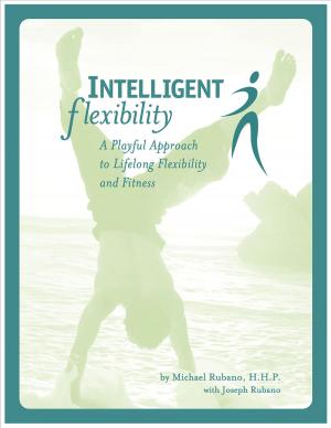 Cover of the book Intelligent Flexibility: A Playful Approach to Lifelong Flexibility and Fitness by Fred Medina