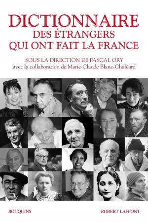 Cover of the book Dictionnaire des étrangers qui ont fait la France by Claude CAPELIER, Luc FERRY