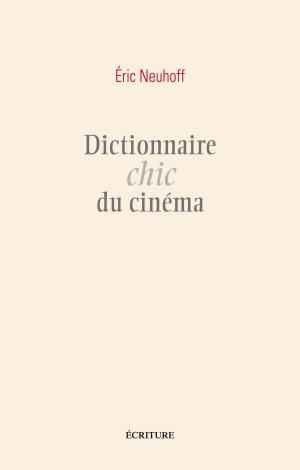 Cover of the book Dictionnaire chic du cinéma by Patrice Delbourg