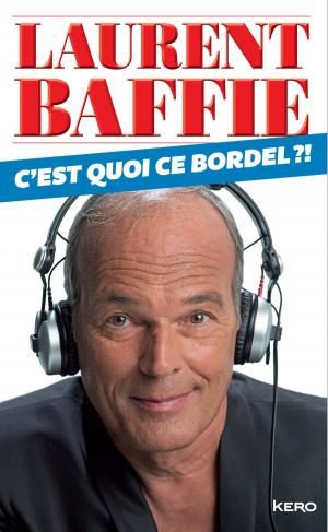 Cover of the book C'est quoi ce bordel? by Laurent Baffie