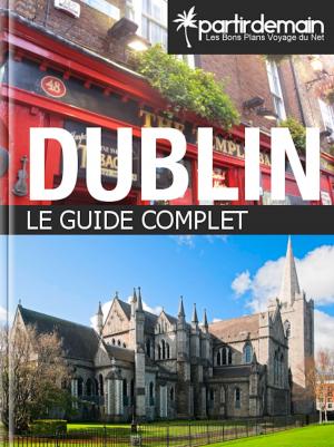 Cover of the book Dublin, le guide complet by Maurizio Di Primio