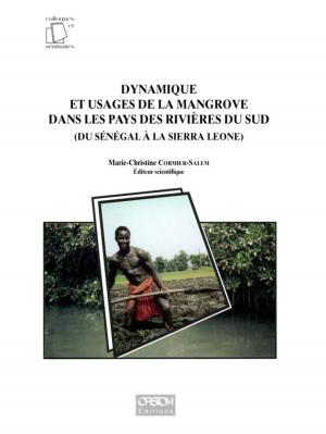 Cover of the book Dynamique et usages de la mangrove dans les pays des rivières du Sud, du Sénégal à la Sierra Leone by Christian Seignobos
