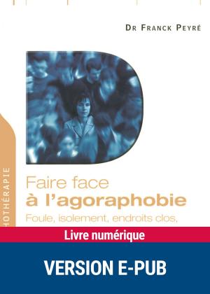 Cover of the book Faire face à l'agoraphobie by Angélique Gimenez, Dr Alain Perroud, Pr Daniel Rigaud