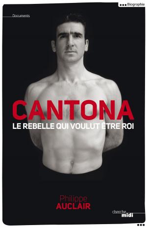 Cover of the book Cantona, le rebelle qui voulut être roi by Laurent HUBERSON, Christian VIGOUROUX