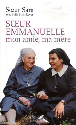 Cover of the book SOEUR EMMANUELLE, MON AMIE, MA MERE by Jean-Jacques ANTIER
