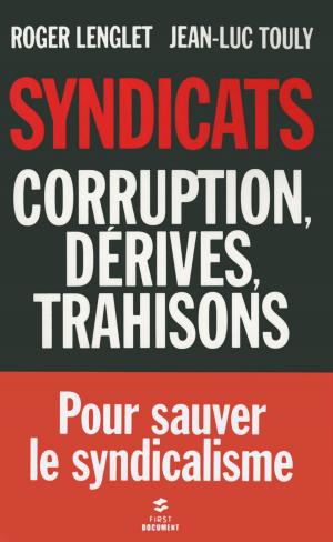Cover of the book Syndicats, corruption, dérives, trahisons by Gérard de CORTANZE