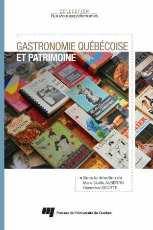 Cover of the book Gastronomie québécoise et patrimoine by Johanne Collin, Pierre-Marie David