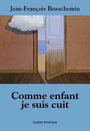 Cover of the book Comme enfant je suis cuit by Jean-Marc Piotte