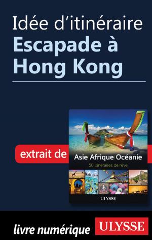 Cover of the book Idée d'itinéraire - Escapade à Hong Kong by Jean Charbonneau, Wei Dong