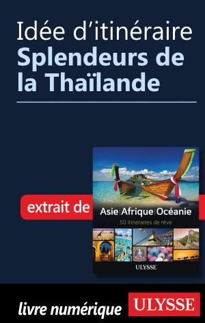 Cover of the book Idée d'itinéraire - Splendeurs de la Thaïlande by Julie Brodeur