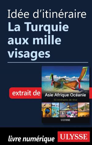 Cover of the book Idée d'itinéraire - La Turquie aux mille visages by Collectif Ulysse, Collectif