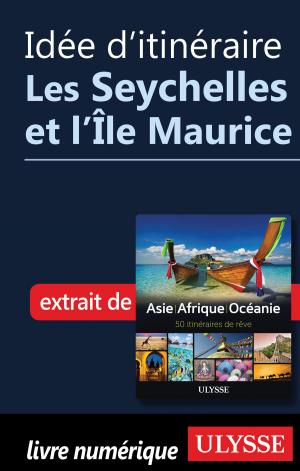 Cover of the book Idée d'itinéraire - Les Seychelles et l'Île Maurice by Ulysses Collective