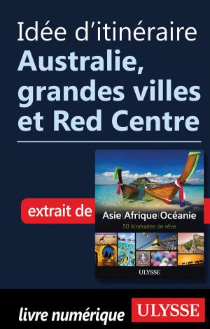 Cover of the book Idée d'itinéraire - Australie, grandes villes et Red Centre by Benoit Prieur