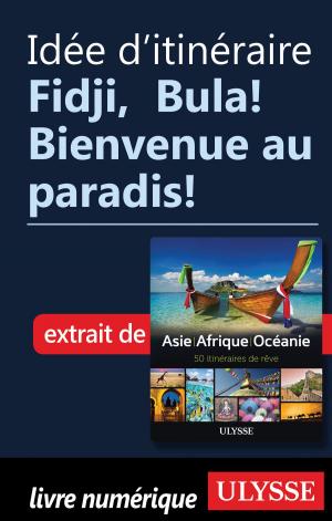 Cover of the book Idée d'itinéraire - Fidji, Bula! Bienvenue au paradis! by Ugo Monticone, Julie Corbeil