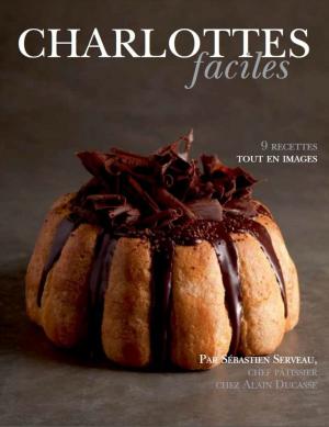 Cover of the book Charlotte facile by Alain Ducasse, Christophe Saintagne, Paule Neyrat