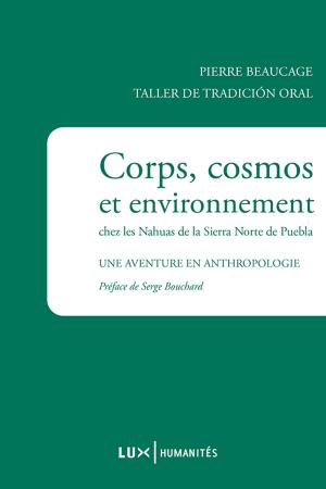 Cover of the book Corps, cosmos et environnement chez les Nahuas de la Sierra Norte de Puebla by Bernard Émond