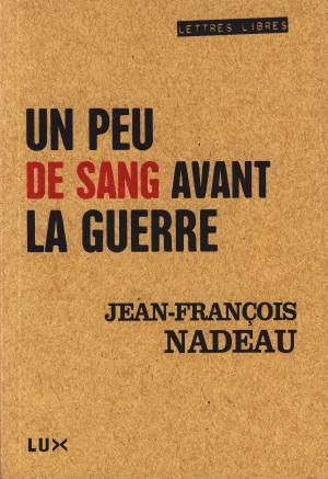 Cover of the book Un peu de sang avant la guerre by Jean-François Nadeau