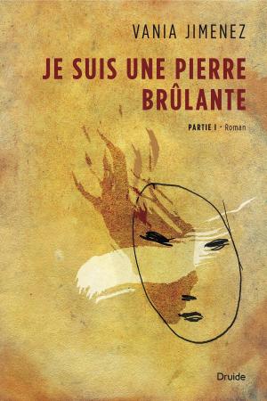 Cover of the book Je suis une pierre brûlante, Partie I by Chrystine Brouillet