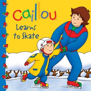 Book cover of Caillou: Learns to Skate