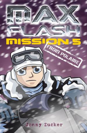 Cover of the book Max Flash - Mission 5 by Kendra Leigh Castle