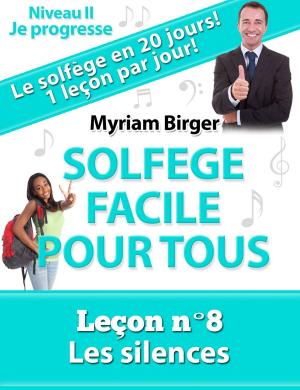 Cover of Solfège Facile Pour Tous ou Comment Apprendre Le Solfège en 20 Jours !: Leçon N°8